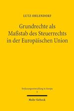 Grundrechte als Maßstab des Steuerrechts in der Europäischen Union