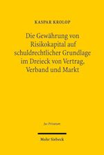 Die Gewahrung Von Risikokapital Auf Schuldrechtlicher Grundlage Im Dreieck Von Vertrag, Verband Und Markt