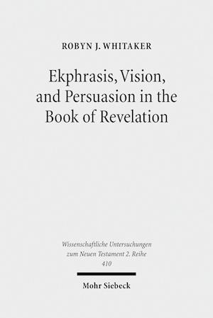 Ekphrasis, Vision, and Persuasion in the Book of Revelation