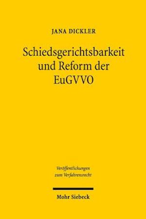 Schiedsgerichtsbarkeit und Reform der EuGVVO