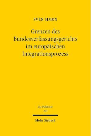 Grenzen des Bundesverfassungsgerichts im europäischen Integrationsprozess