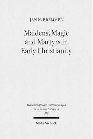 Maidens, Magic and Martyrs in Early Christianity