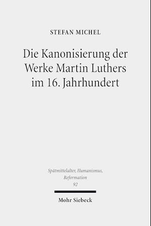 Die Kanonisierung der Werke Martin Luthers im 16. Jahrhundert