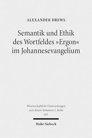 Semantik und Ethik des Wortfeldes "Ergon" im Johannesevangelium