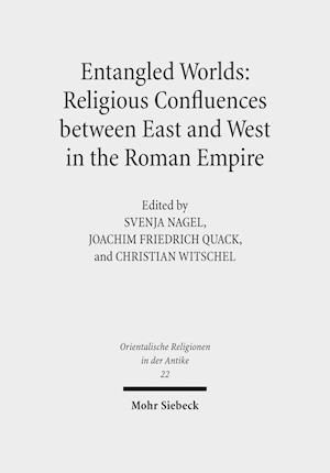 Entangled Worlds: Religious Confluences between East and West in the Roman Empire