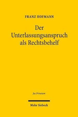 Der Unterlassungsanspruch als Rechtsbehelf