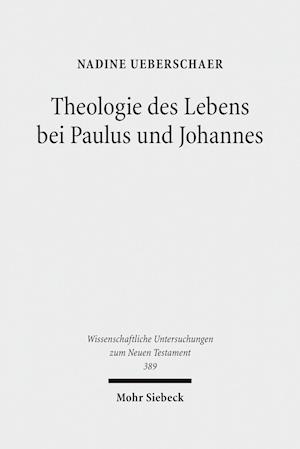 Theologie des Lebens bei Paulus und Johannes