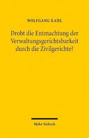 Droht die Entmachtung der Verwaltungsgerichtsbarkeit durch die Zivilgerichte?