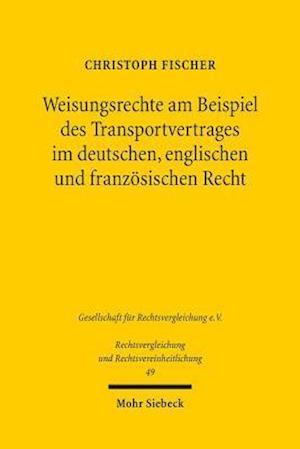 Weisungsrechte am Beispiel des Transportvertrages im deutschen, englischen und französischen Recht