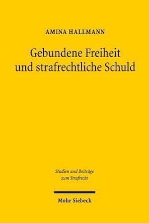 Gebundene Freiheit und strafrechtliche Schuld