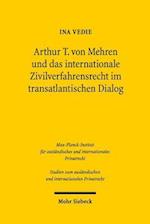 Arthur T. von Mehren und das internationale Zivilverfahrensrecht im transatlantischen Dialog