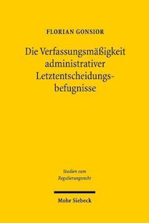 Die Verfassungsmäßigkeit administrativer Letztentscheidungsbefugnisse