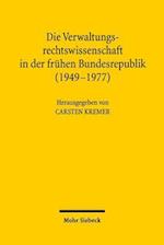 Die Verwaltungsrechtswissenschaft in der frühen Bundesrepublik (1949-1977)