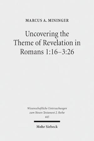 Uncovering the Theme of Revelation in Romans 1:16-3:26