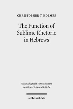 The Function of Sublime Rhetoric in Hebrews