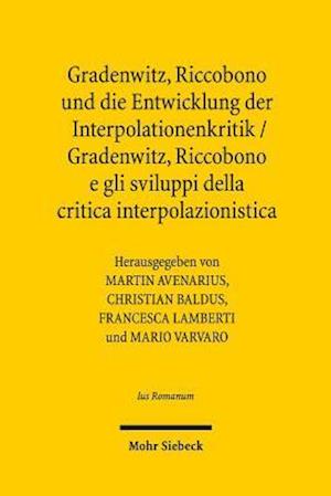 Gradenwitz, Riccobono und die Entwicklung der Interpolationenkritik / Gradenwitz, Riccobono e gli sviluppi della critica interpolazionistica