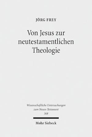 Von Jesus zur neutestamentlichen Theologie