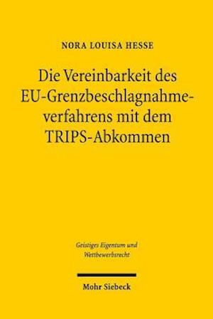 Die Vereinbarkeit des EU-Grenzbeschlagnahmeverfahrens mit dem TRIPS-Abkommen