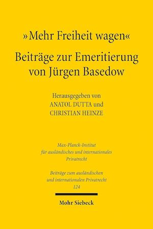 "Mehr Freiheit wagen" - Beiträge zur Emeritierung von Jürgen Basedow