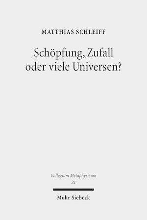 Schöpfung, Zufall oder viele Universen?