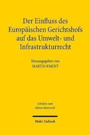 Der Einfluss des Europäischen Gerichtshofs auf das Umwelt- und Infrastrukturrecht