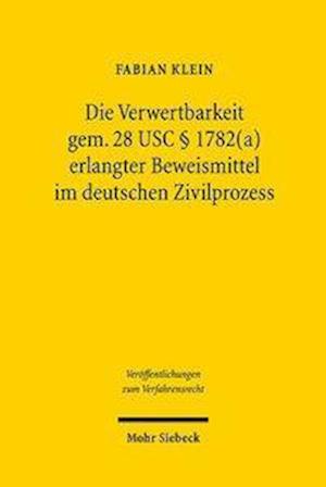 Die Verwertbarkeit gem. 28 USC § 1782(a) erlangter Beweismittel im deutschen Zivilprozess