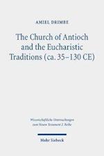 The Church of Antioch and the Eucharistic Traditions (ca. 35-130 CE)