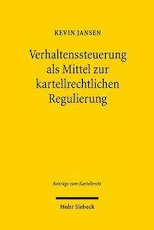 Verhaltenssteuerung als Mittel zur kartellrechtlichen Regulierung