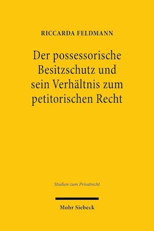 Der possessorische Besitzschutz und sein Verhältnis zum petitorischen Recht