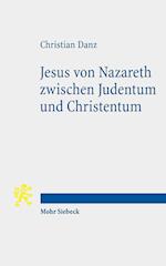 Jesus von Nazareth zwischen Judentum und Christentum