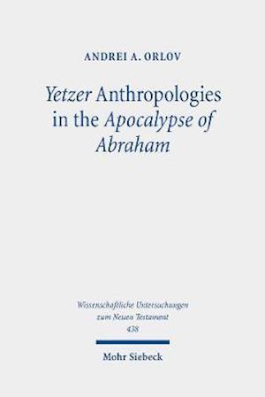 Yetzer Anthropologies in the Apocalypse of Abraham