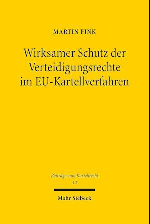 Wirksamer Schutz der Verteidigungsrechte im EU-Kartellverfahren