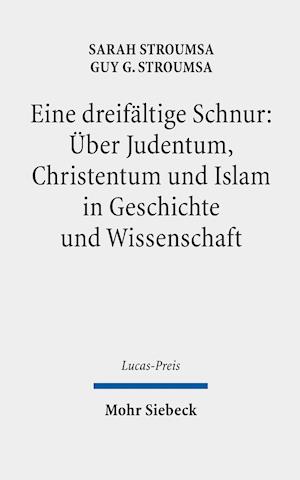 Eine dreifältige Schnur: Über Judentum, Christentum und Islam in Geschichte und Wissenschaft