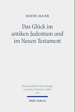 Das Glück im antiken Judentum und im Neuen Testament