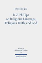 D. Z. Phillips on Religious Language, Religious Truth, and God