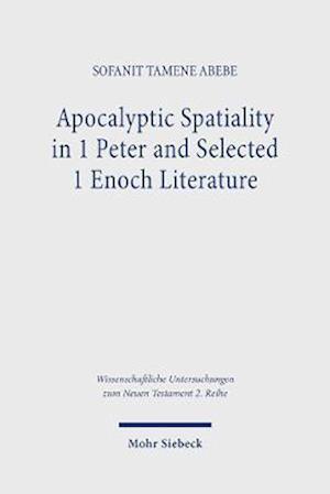 Apocalyptic Spatiality in 1 Peter and Selected 1 Enoch Literature