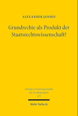 Grundrechte als Produkt der Staatsrechtswissenschaft?