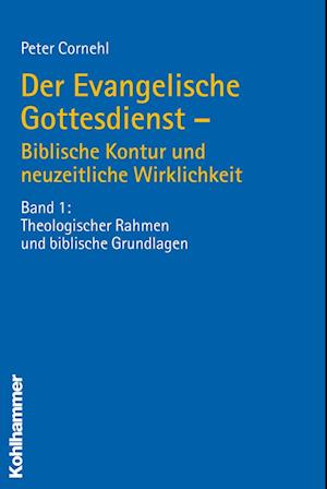 Der Evangelische Gottesdienst - Biblische Kontur Und Neuzeitliche Wirklichkeit