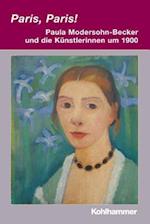 Paris, Paris! - Paula Modersohn-Becker Und Die Kunstlerinnen Um 1900