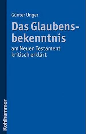 Das Glaubensbekenntnis - Am Neuen Testament Kritisch Erklart