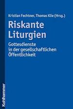 Riskante Liturgien - Gottesdienste in Der Gesellschaftlichen Offentlichkeit