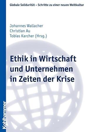 Ethik in Wirtschaft und Unternehmen in Zeiten der Krise