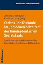 Caritas Und Diakonie Im 'Goldenen Zeitalter' Des Bundesdeutschen Sozialstaats