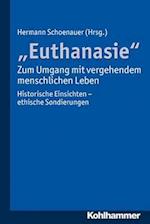 Euthanasie - Zum Umgang Mit Vergehendem Menschlichen Leben