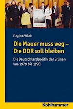 Wick, R: Mauer muss weg - Die DDR soll bleiben