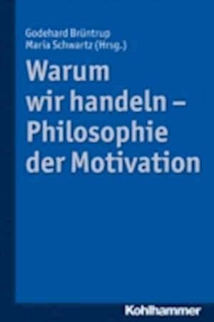 Warum wir handeln - Philosophie der Motivation