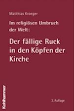 Im religiösen Umbruch der Welt: Der fällige Ruck in den Köpfen der Kirche