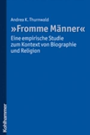 "Fromme Männer" - eine empirische Studie zum Kontext von Biographie und Religion