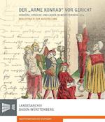 Der 'Arme Konrad' VOR Gericht. Verhore, Spruche Und Lieder in Wurttemberg 1514.