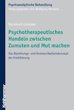 Psychotherapeutisches Handeln zwischen Zumuten und Mut machen